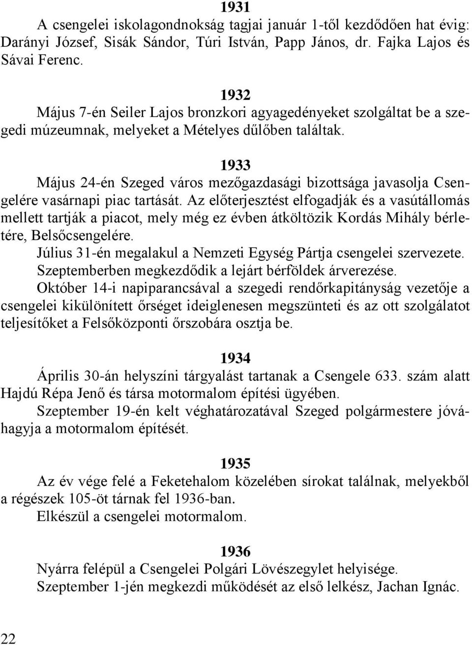 1933 Május 24-én Szeged város mezőgazdasági bizottsága javasolja Csengelére vasárnapi piac tartását.