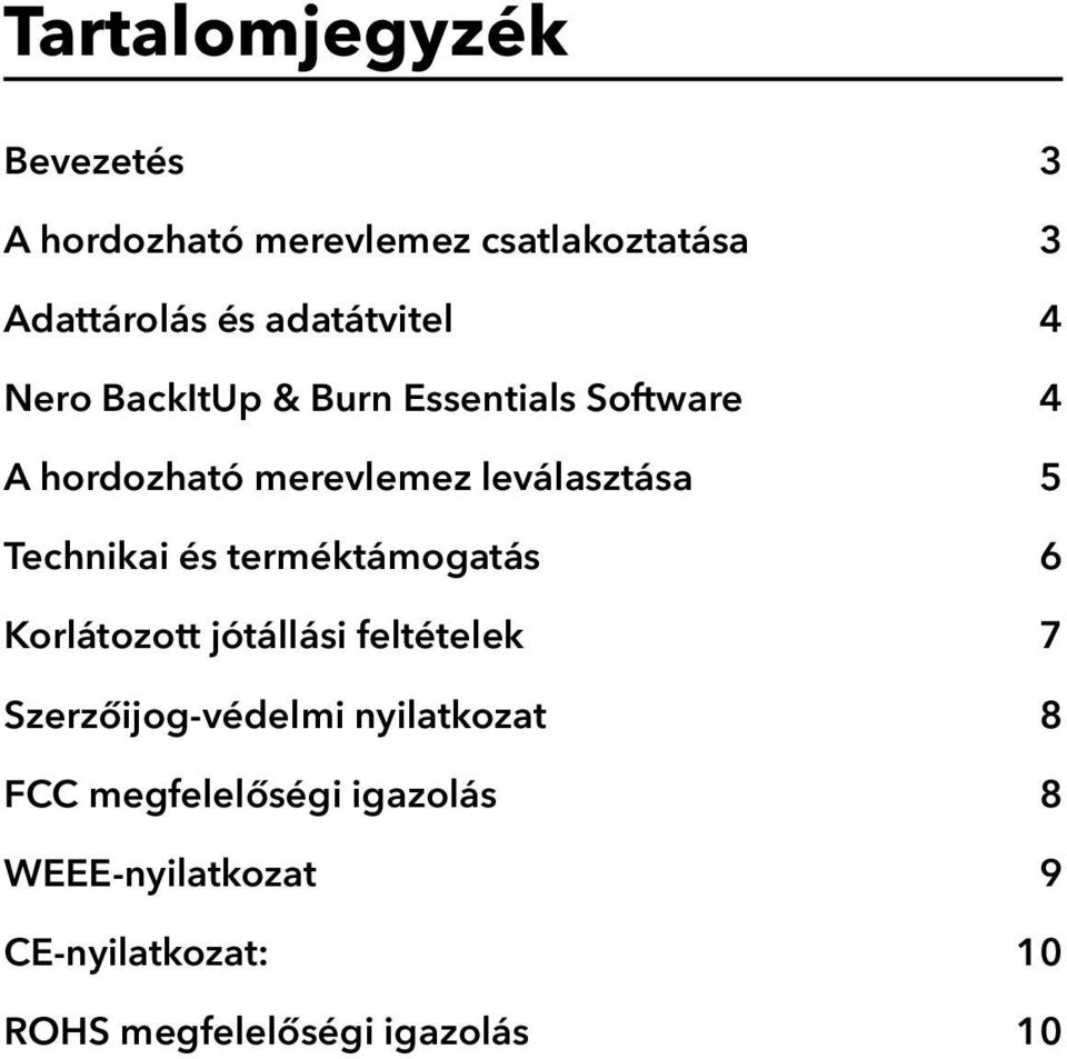 5 Technikai és terméktámogatás 6 Korlátozott jótállási feltételek 7 Szerzőijog-védelmi