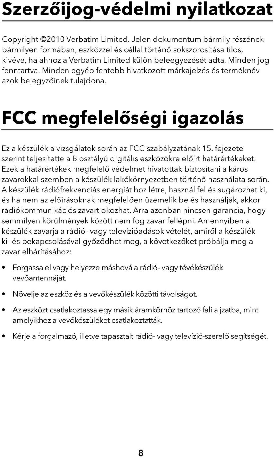 Minden egyéb fentebb hivatkozott márkajelzés és terméknév azok bejegyzőinek tulajdona. FCC megfelelőségi igazolás Ez a készülék a vizsgálatok során az FCC szabályzatának 15.