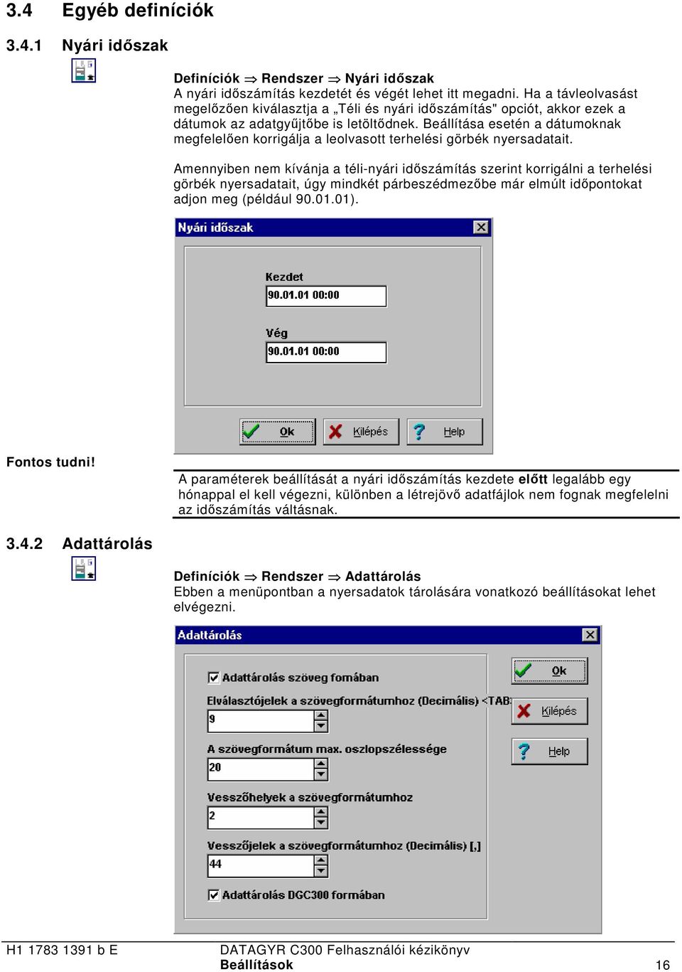 Beállítása esetén a dátumoknak megfelelően korrigálja a leolvasott terhelési görbék nyersadatait.