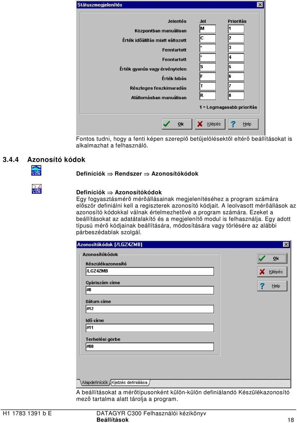 kódjait. A leolvasott mérőállások az azonosító kódokkal válnak értelmezhetővé a program számára. Ezeket a beállításokat az adatátalakító és a megjelenítő modul is felhasználja.