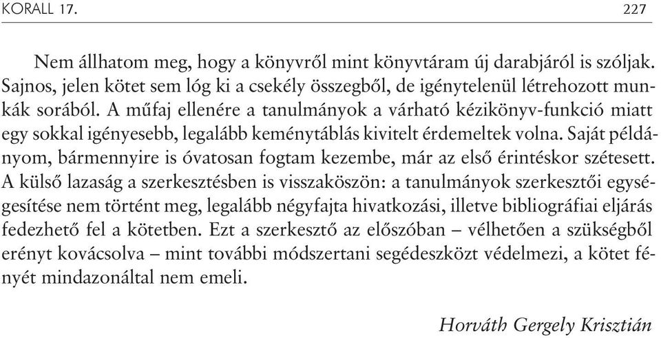 Saját példányom, bármennyire is óvatosan fogtam kezembe, már az elsõ érintéskor szétesett.