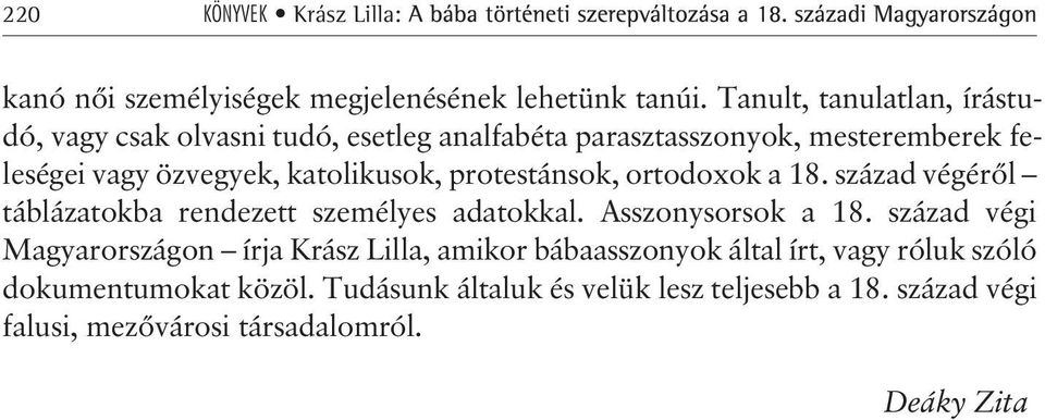 katolikusok, protestánsok, ortodoxok a 18. század végérõl táblázatokba rendezett személyes adatokkal. Asszonysorsok a 18.