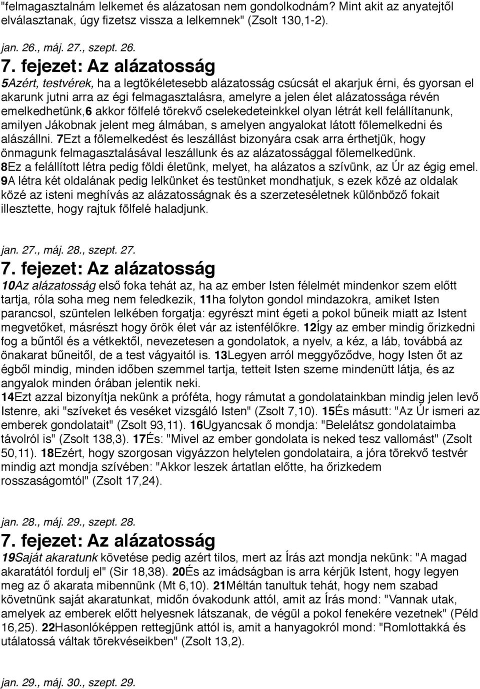 emelkedhetünk,6 akkor fölfelé törekvő cselekedeteinkkel olyan létrát kell felállítanunk, amilyen Jákobnak jelent meg álmában, s amelyen angyalokat látott fölemelkedni és alászállni.