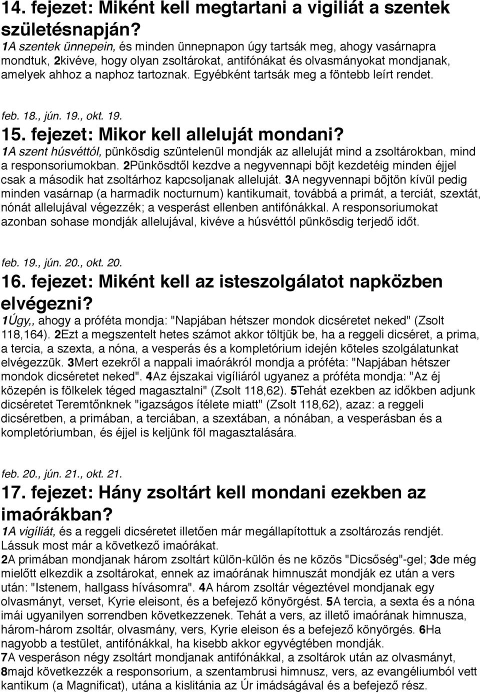 Egyébként tartsák meg a föntebb leírt rendet. feb. 18., jún. 19., okt. 19. 15. fejezet: Mikor kell alleluját mondani?