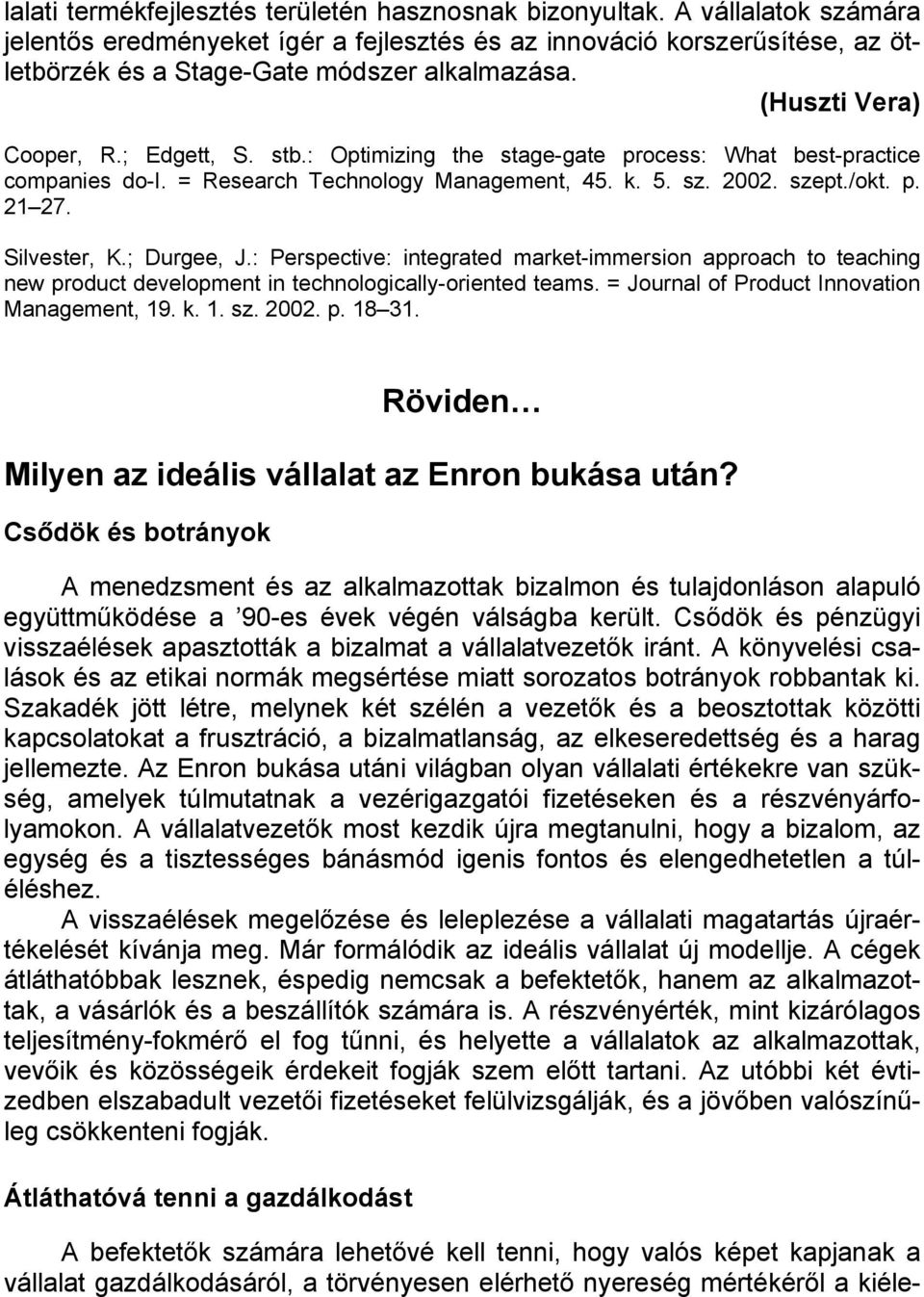 : Optimizing the stage-gate process: What best-practice companies do-i. = Research Technology Management, 45. k. 5. sz. 2002. szept./okt. p. 21 27. Silvester, K.; Durgee, J.