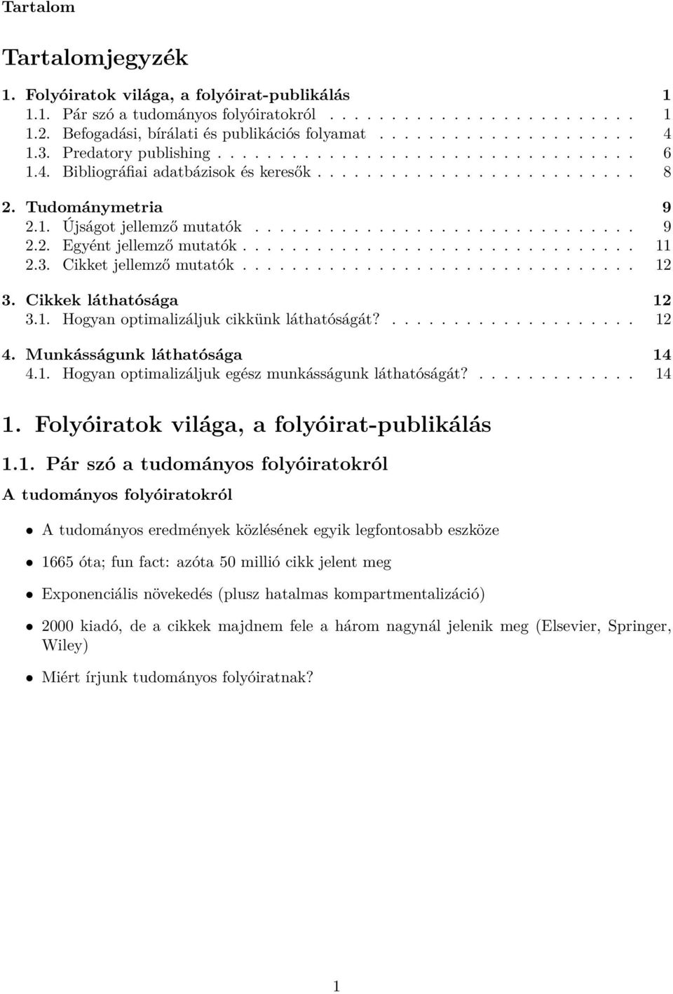 ............................... 11 2.3. Cikket jellemző mutatók................................ 12 3. Cikkek láthatósága 12 3.1. Hogyan optimalizáljuk cikkünk láthatóságát?.................... 12 4.