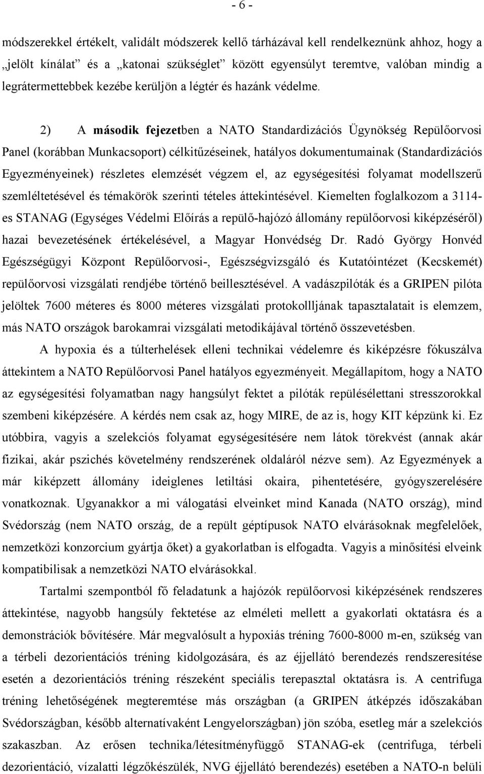 2) A második fejezetben a NATO Standardizációs Ügynökség Repülőorvosi Panel (korábban Munkacsoport) célkitűzéseinek, hatályos dokumentumainak (Standardizációs Egyezményeinek) részletes elemzését