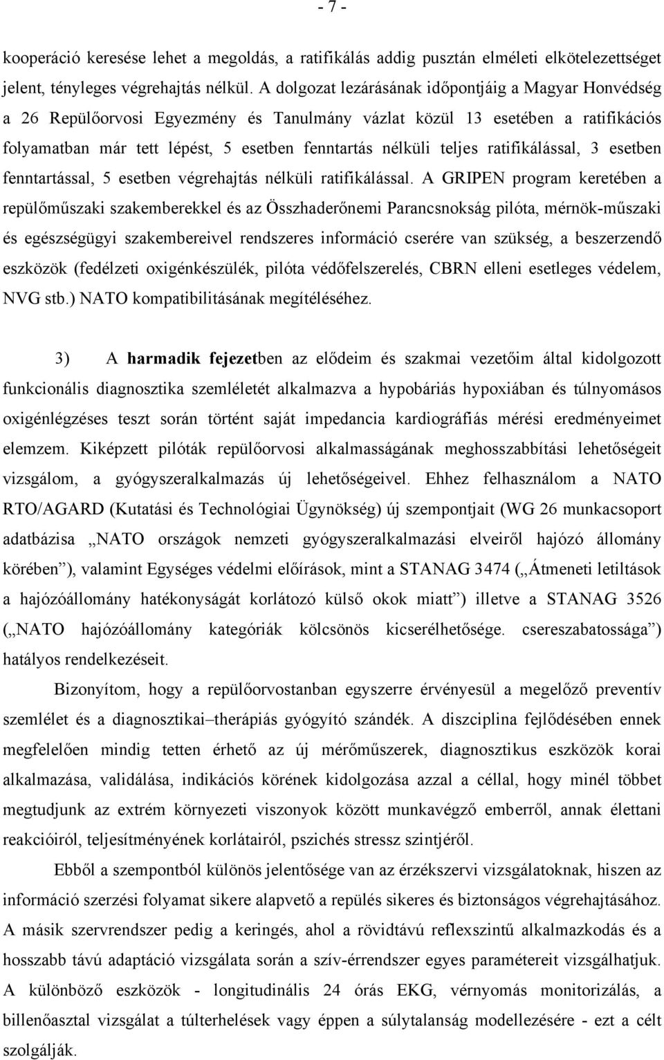 ratifikálással, 3 esetben fenntartással, 5 esetben végrehajtás nélküli ratifikálással.