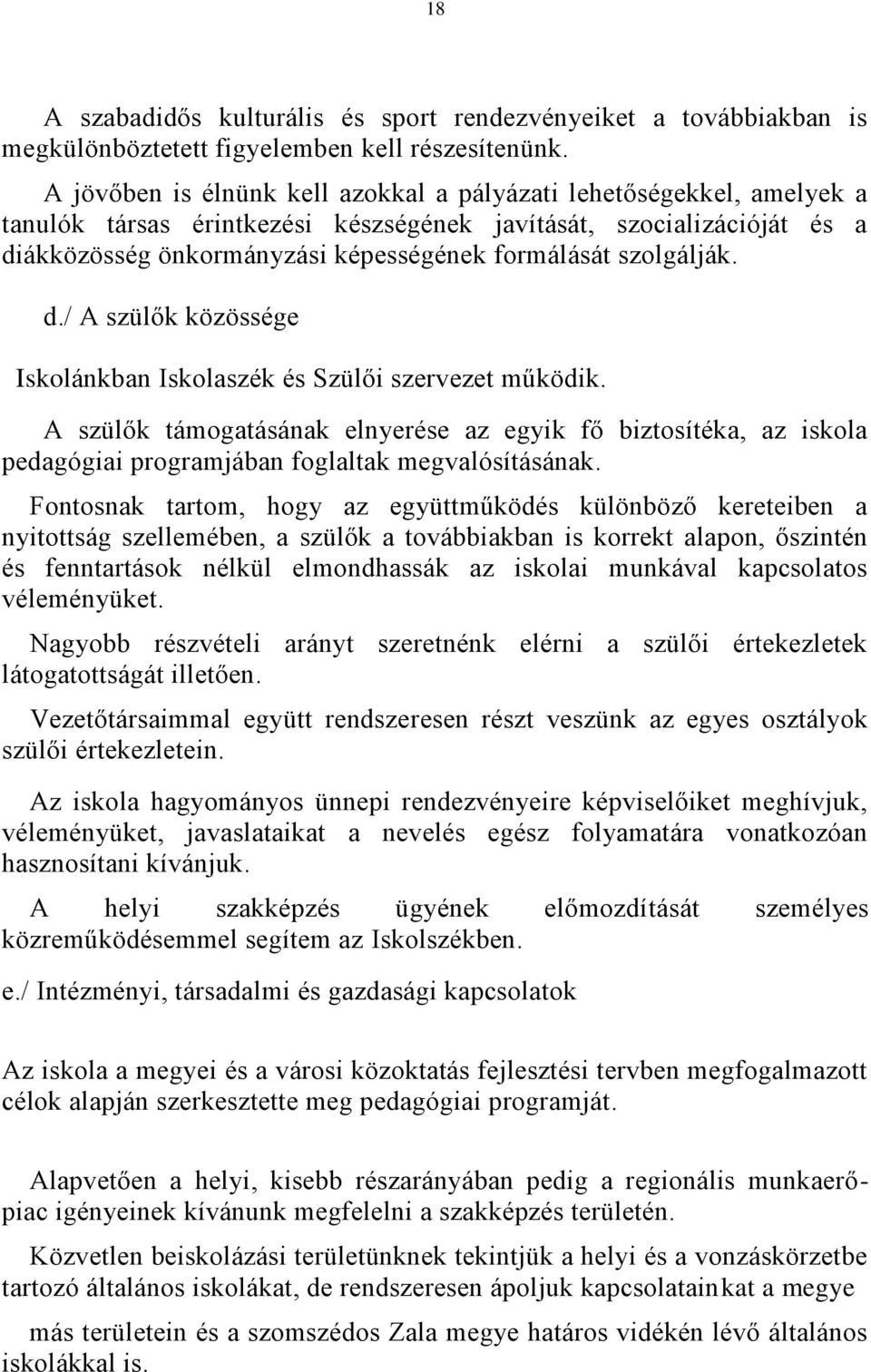 szolgálják. d./ A szülők közössége Iskolánkban Iskolaszék és Szülői szervezet működik.