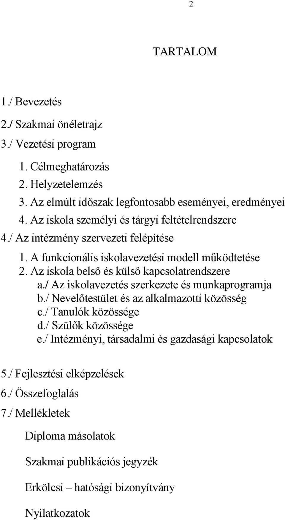 Az iskola belső és külső kapcsolatrendszere a./ Az iskolavezetés szerkezete és munkaprogramja b./ Nevelőtestület és az alkalmazotti közösség c./ Tanulók közössége d.