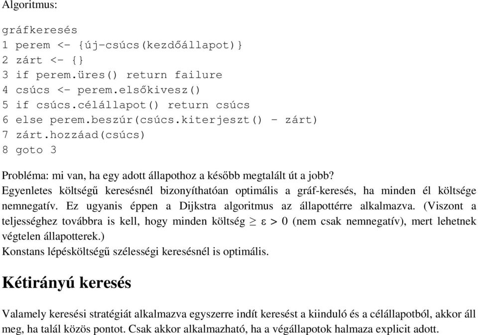 gyenletes költségű keresésnél bizonyíthatóan optimális a gráf-keresés, ha minden él költsége nemnegatív. z ugyanis éppen a Dijkstra algoritmus az állapottérre alkalmazva.