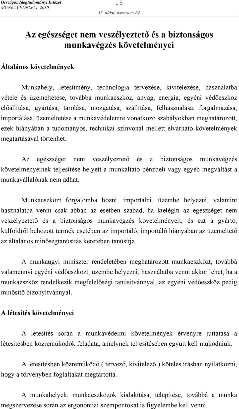 és üzemeltetése, továbbá munkaeszköz, anyag, energia, egyéni védőeszköz előállítása, gyártása, tárolása, mozgatása, szállítása, felhasználása, forgalmazása, importálása, üzemeltetése a munkavédelemre