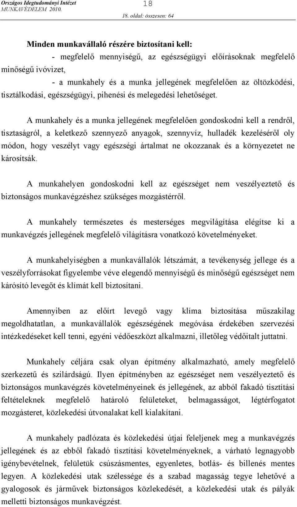 öltözködési, tisztálkodási, egészségügyi, pihenési és melegedési lehetőséget.