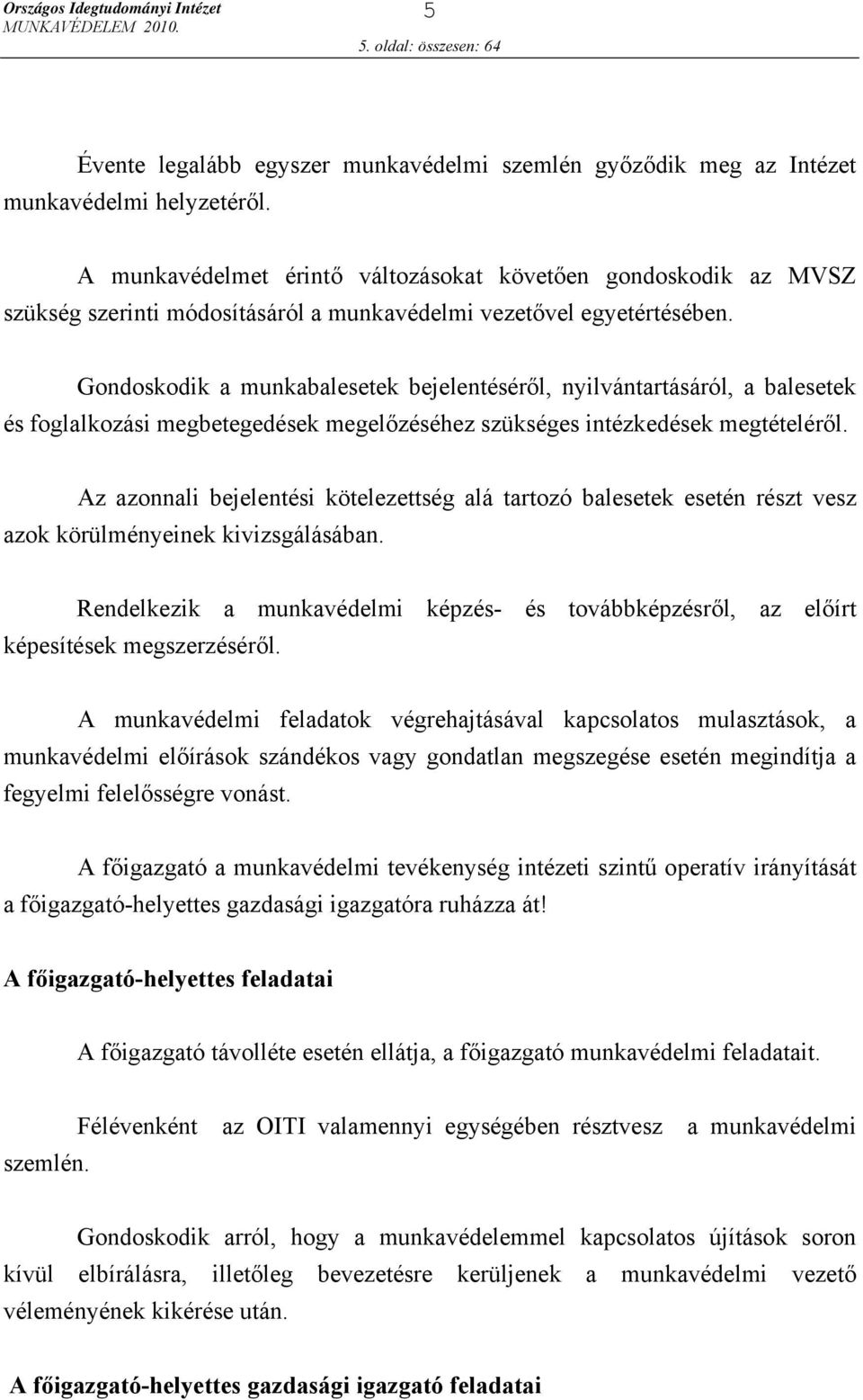 Gondoskodik a munkabalesetek bejelentéséről, nyilvántartásáról, a balesetek és foglalkozási megbetegedések megelőzéséhez szükséges intézkedések megtételéről.