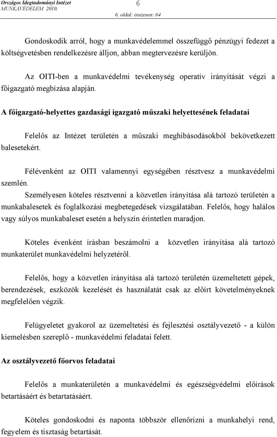 A főigazgató-helyettes gazdasági igazgató műszaki helyettesének feladatai Felelős az Intézet területén a műszaki meghibásodásokból bekövetkezett balesetekért.