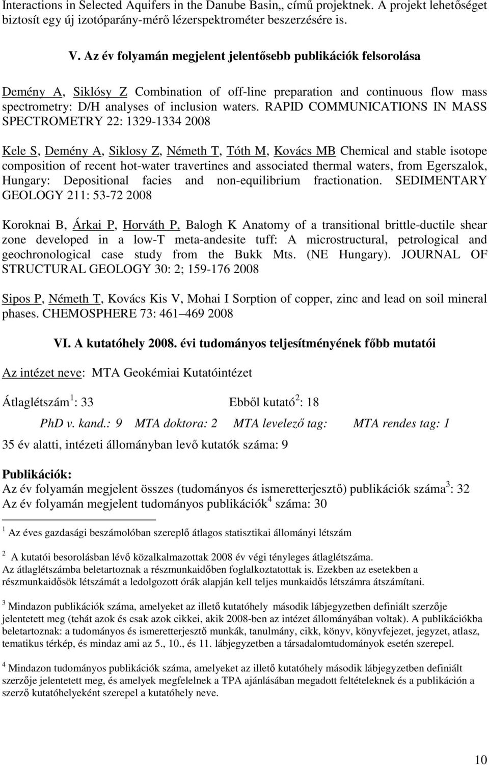 RAPID COMMUNICATIONS IN MASS SPECTROMETRY 22: 13291334 2008 Kele S, Demény A, Siklosy Z, Németh T, Tóth M, Kovács MB Chemical and stable isotope composition of recent hotwater travertines and