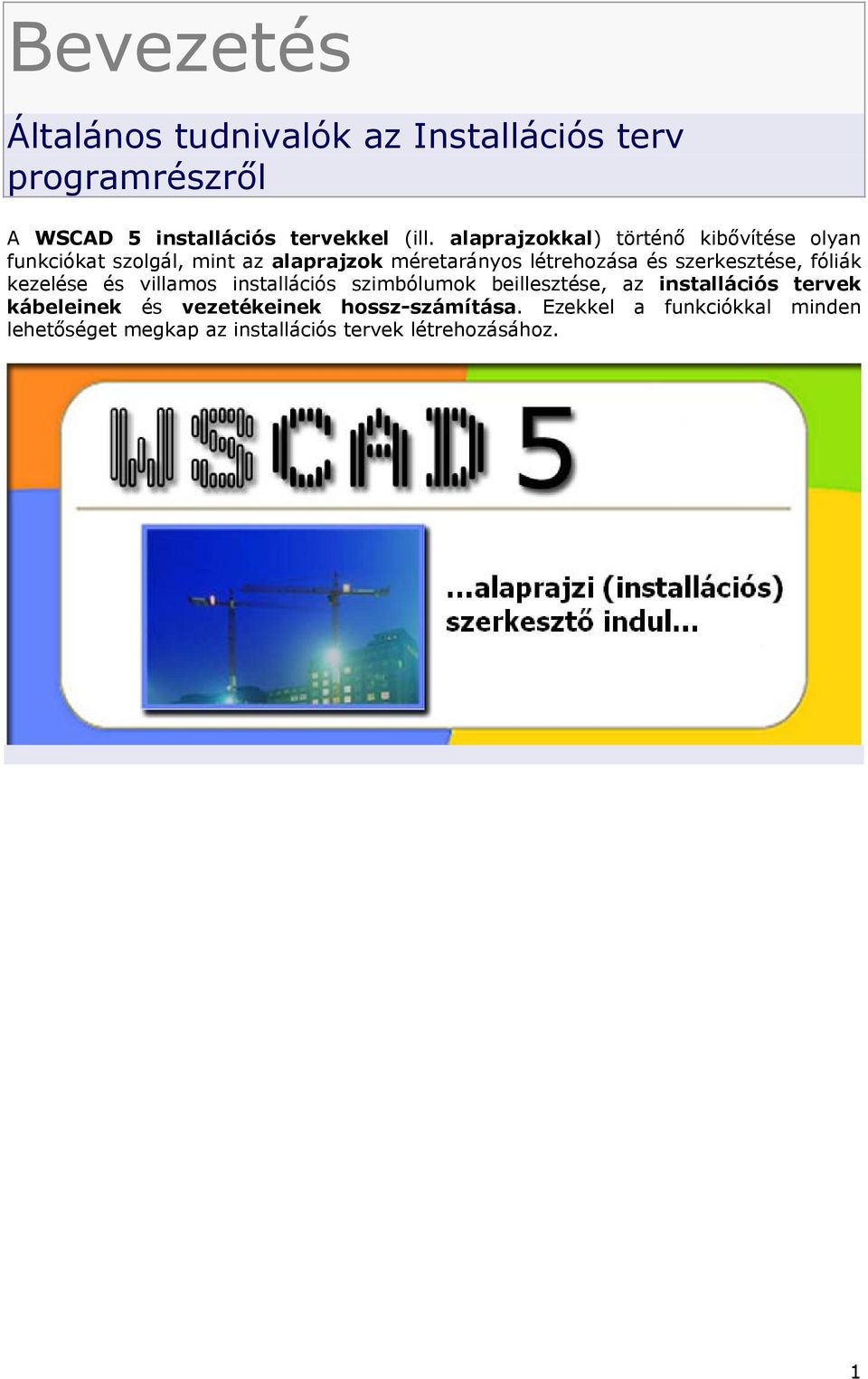 szerkesztése, fóliák kezelése és villamos installációs szimbólumok beillesztése, az installációs tervek