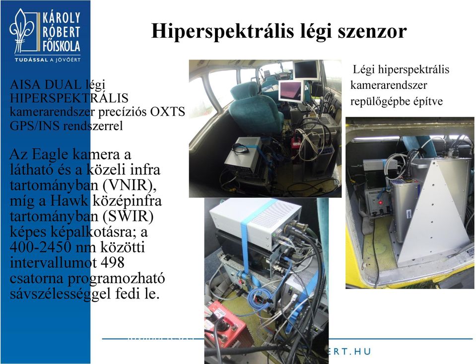 tartományban (SWIR) képes képalkotásra; a 400-2450 nm közötti intervallumot 498 csatorna programozható