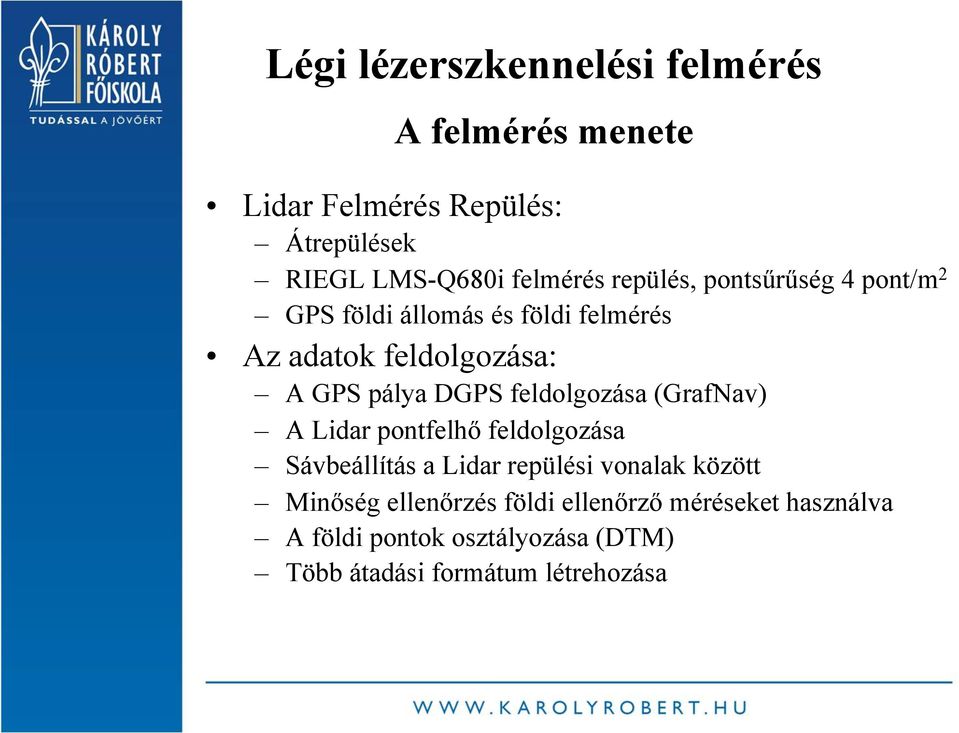 feldolgozása (GrafNav) A Lidar pontfelhő feldolgozása Sávbeállítás a Lidar repülési vonalak között Minőség