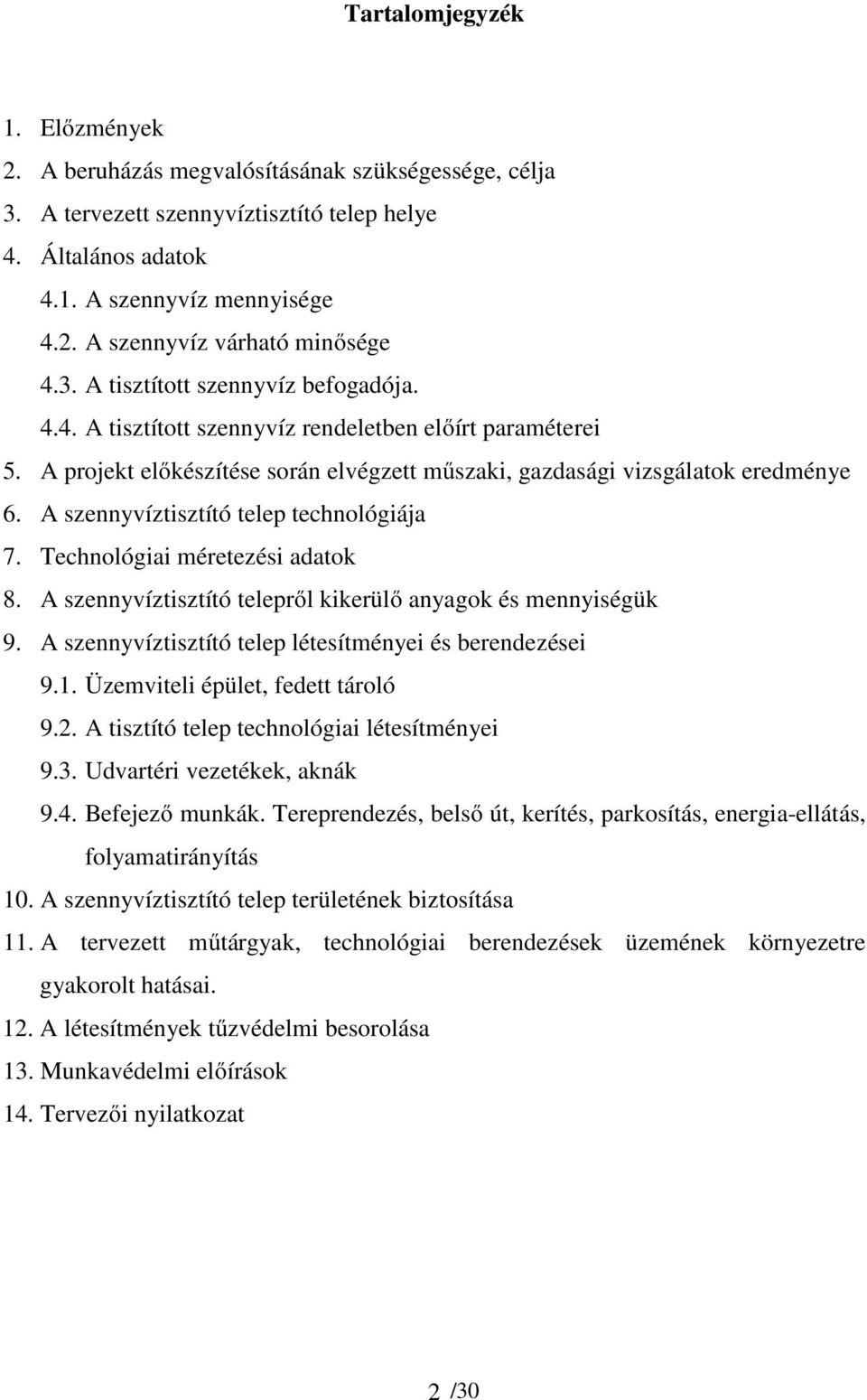 A szennyvíztisztító telep technológiája 7. Technológiai méretezési adatok 8. A szennyvíztisztító telepről kikerülő anyagok és mennyiségük 9. A szennyvíztisztító telep létesítményei és berendezései 9.