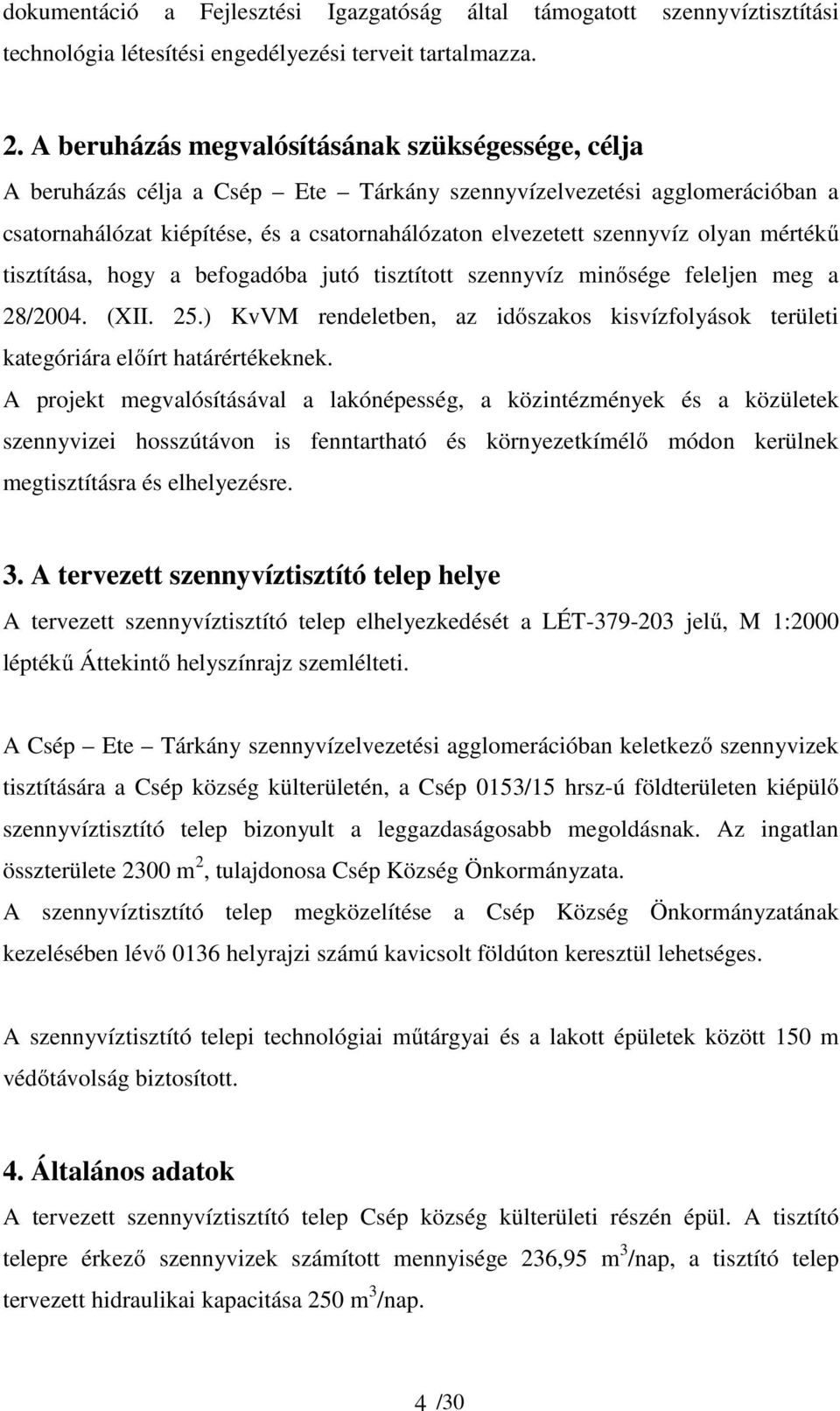 olyan mértékű tisztítása, hogy a befogadóba jutó tisztított szennyvíz minősége feleljen meg a 28/2004. (XII. 25.