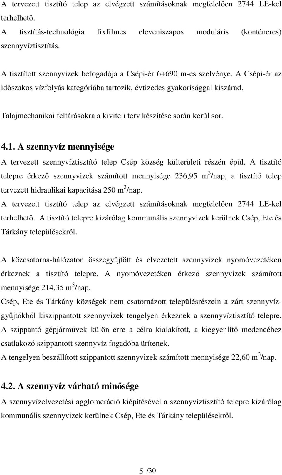 Talajmechanikai feltárásokra a kiviteli terv készítése során kerül sor. 4.1. A szennyvíz mennyisége A tervezett szennyvíztisztító telep Csép község külterületi részén épül.