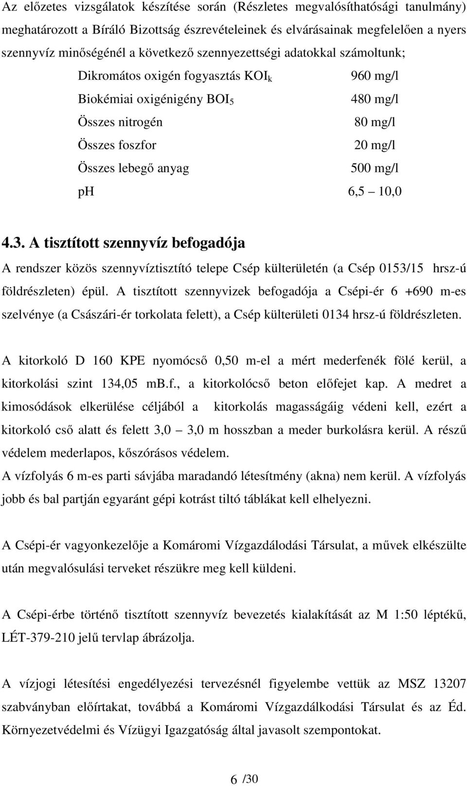 6,5 10,0 4.3. A tisztított szennyvíz befogadója A rendszer közös szennyvíztisztító telepe Csép külterületén (a Csép 0153/15 hrsz-ú földrészleten) épül.