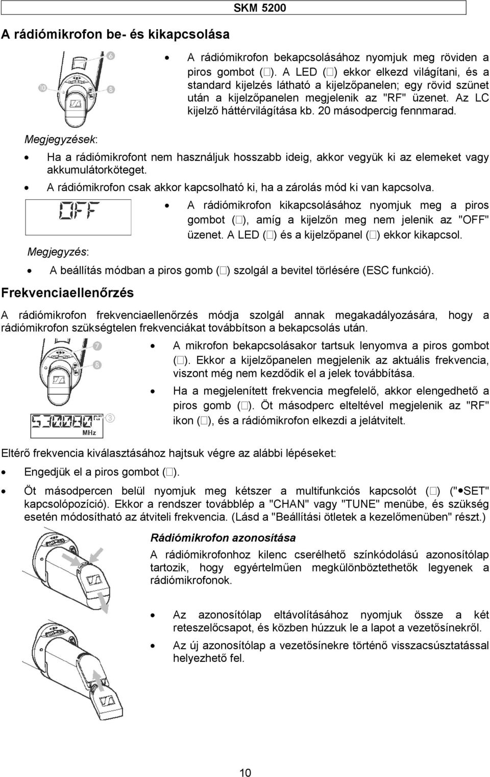 20 másodpercig fennmarad. Ha a rádiómikrofont nem használjuk hosszabb ideig, akkor vegyük ki az elemeket vagy akkumulátorköteget.