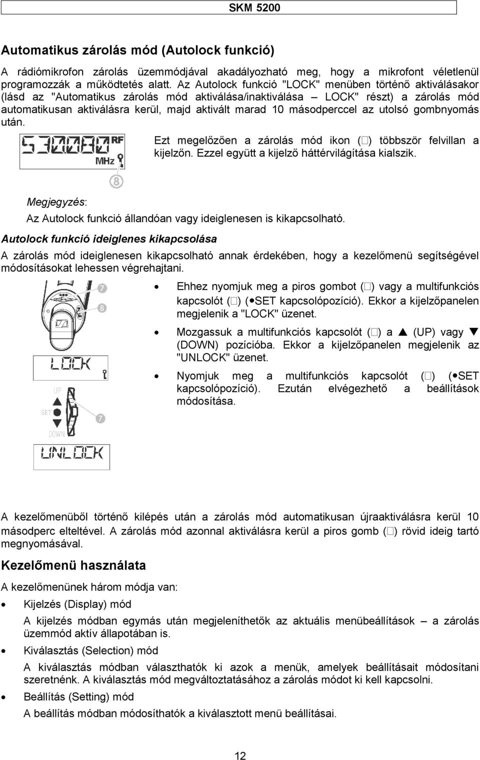 másodperccel az utolsó gombnyomás után. Ezt megelőzően a zárolás mód ikon ( ) többször felvillan a kijelzőn. Ezzel együtt a kijelző háttérvilágítása kialszik.