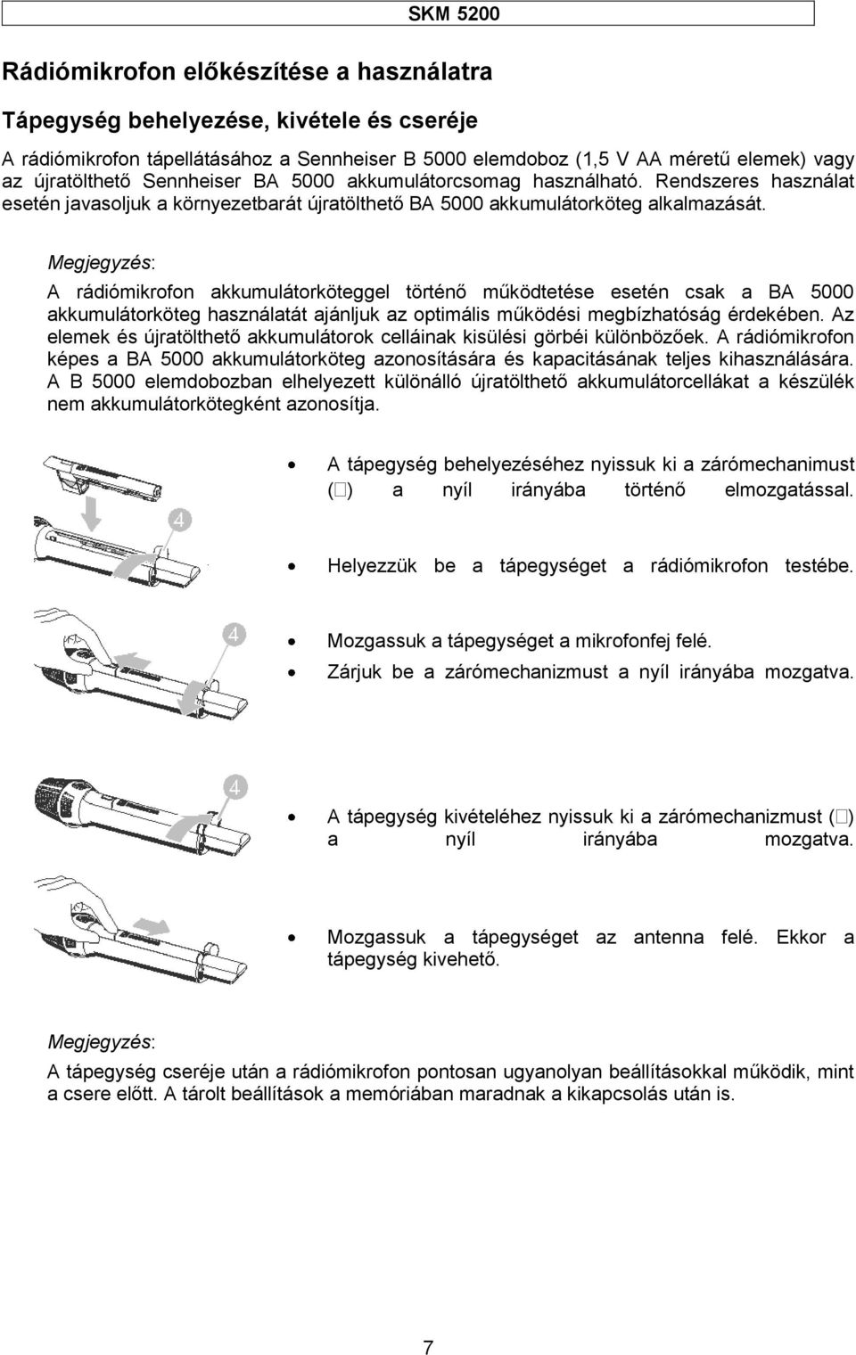 Megjegyzés: A rádiómikrofon akkumulátorköteggel történő működtetése esetén csak a BA 5000 akkumulátorköteg használatát ajánljuk az optimális működési megbízhatóság érdekében.