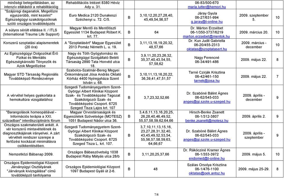 / ITLS (International Trauma Life Support) Korszerő szoptatási alapismeretek (20 óra) z Egészségügyi Dolgozókat Érı Fizikai és Mentális Egészségkárosító Tényezık és zok Megelızése Magyar STD Társaság