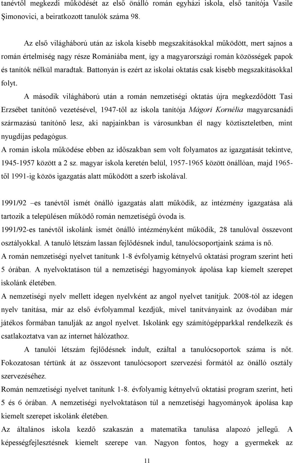 Battonyán is ezért az iskolai oktatás csak kisebb megszakításokkal folyt.