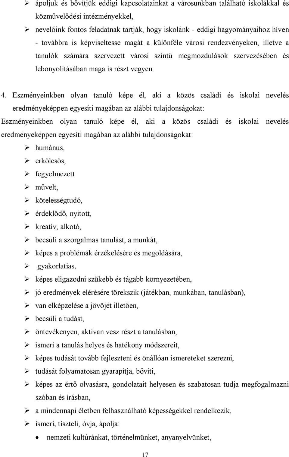 Eszményeinkben olyan tanuló képe él, aki a közös családi és iskolai nevelés eredményeképpen egyesíti magában az alábbi tulajdonságokat: Eszményeinkben olyan tanuló képe él, aki a közös családi és