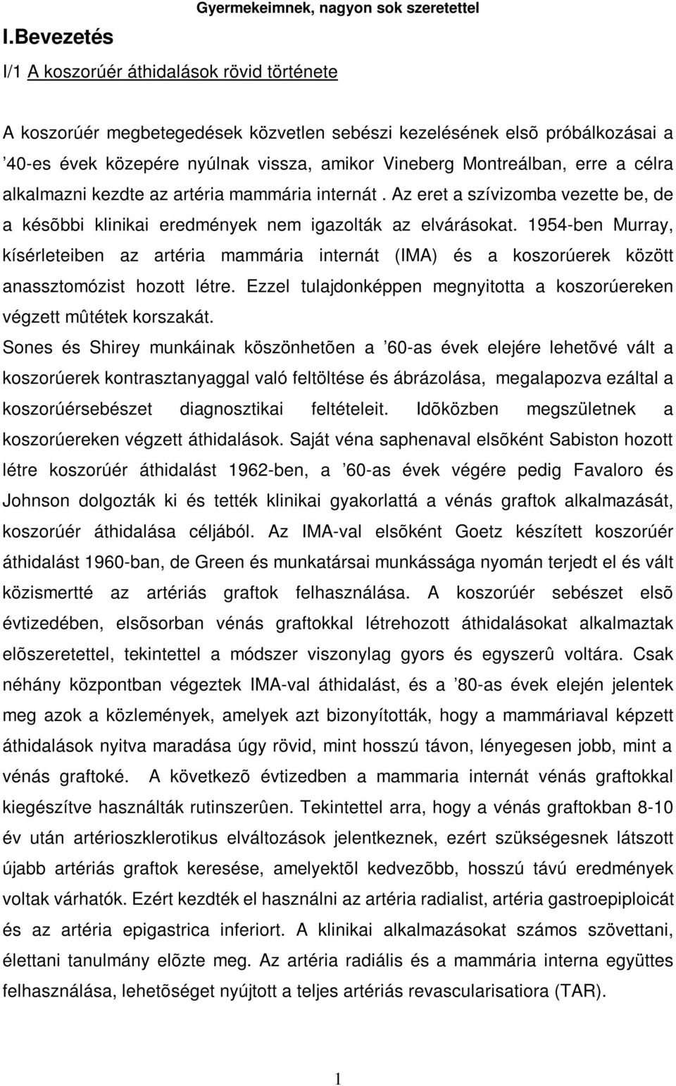 1954-ben Murray, kísérleteiben az artéria mammária internát (IMA) és a koszorúerek között anassztomózist hozott létre. Ezzel tulajdonképpen megnyitotta a koszorúereken végzett mûtétek korszakát.