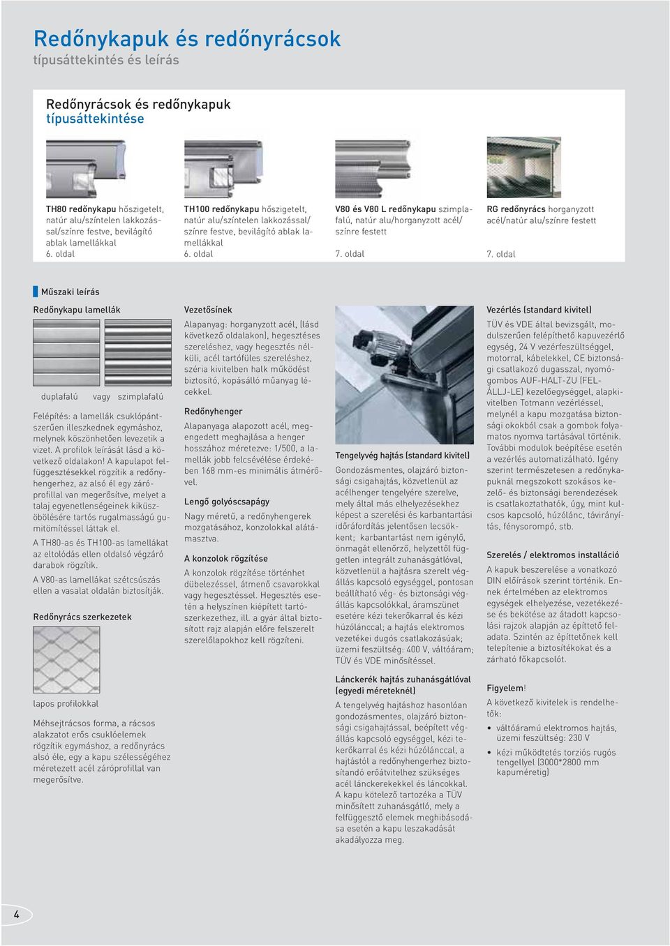 oldal V80 és V80 L redőnykapu szimplafalú, natúr alu/horganyzott acél/ színre festett 7. oldal RG redőnyrács horganyzott acél/natúr alu/színre festett 7.