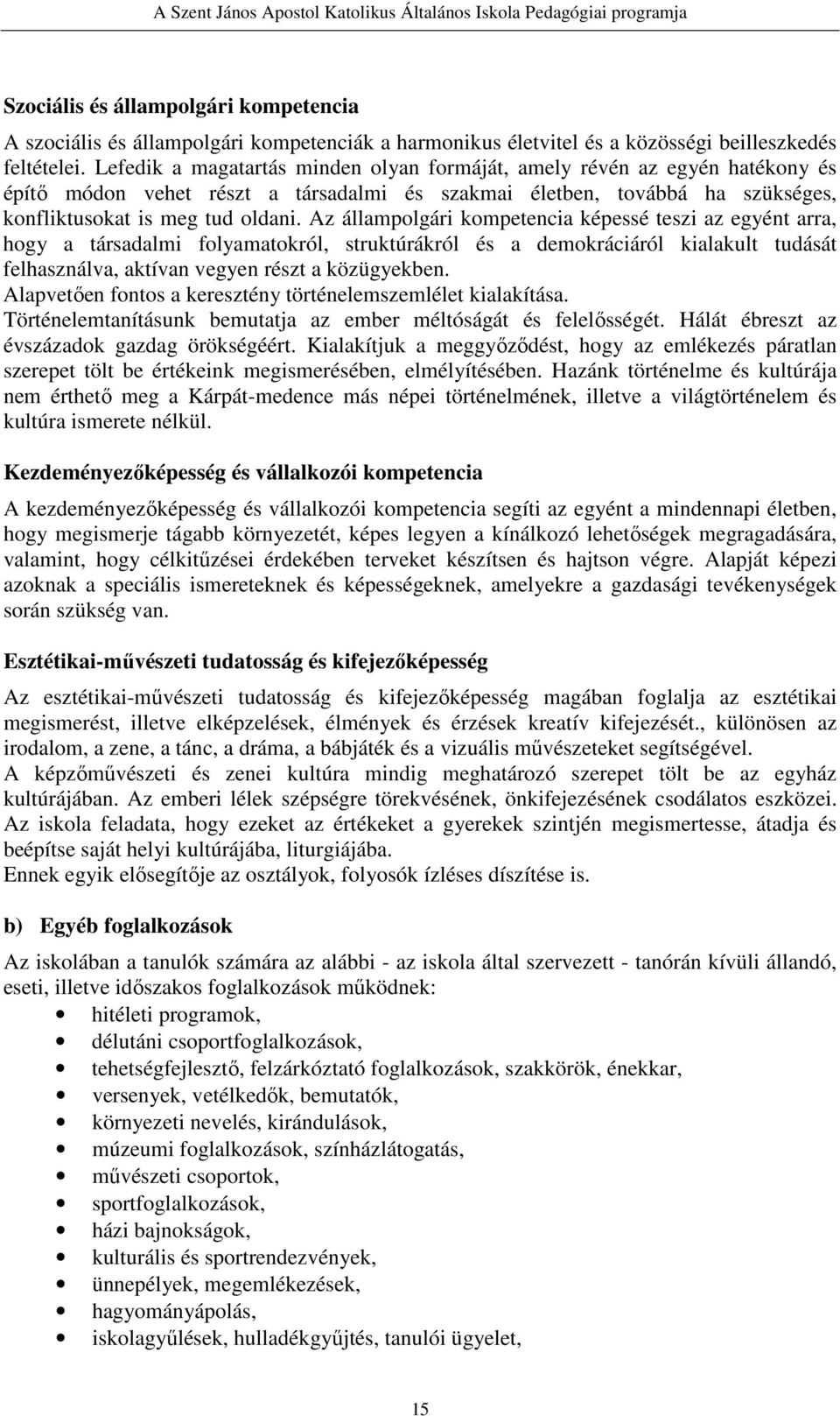 Az állampolgári kompetencia képessé teszi az egyént arra, hogy a társadalmi folyamatokról, struktúrákról és a demokráciáról kialakult tudását felhasználva, aktívan vegyen részt a közügyekben.