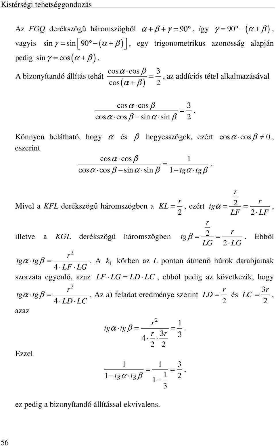 cosα cos β sinα sin β Könnyen belátható, hogy α és β hegyesszögek, ezért cosα cos β 0, eszerint cosα cos β 1 =.