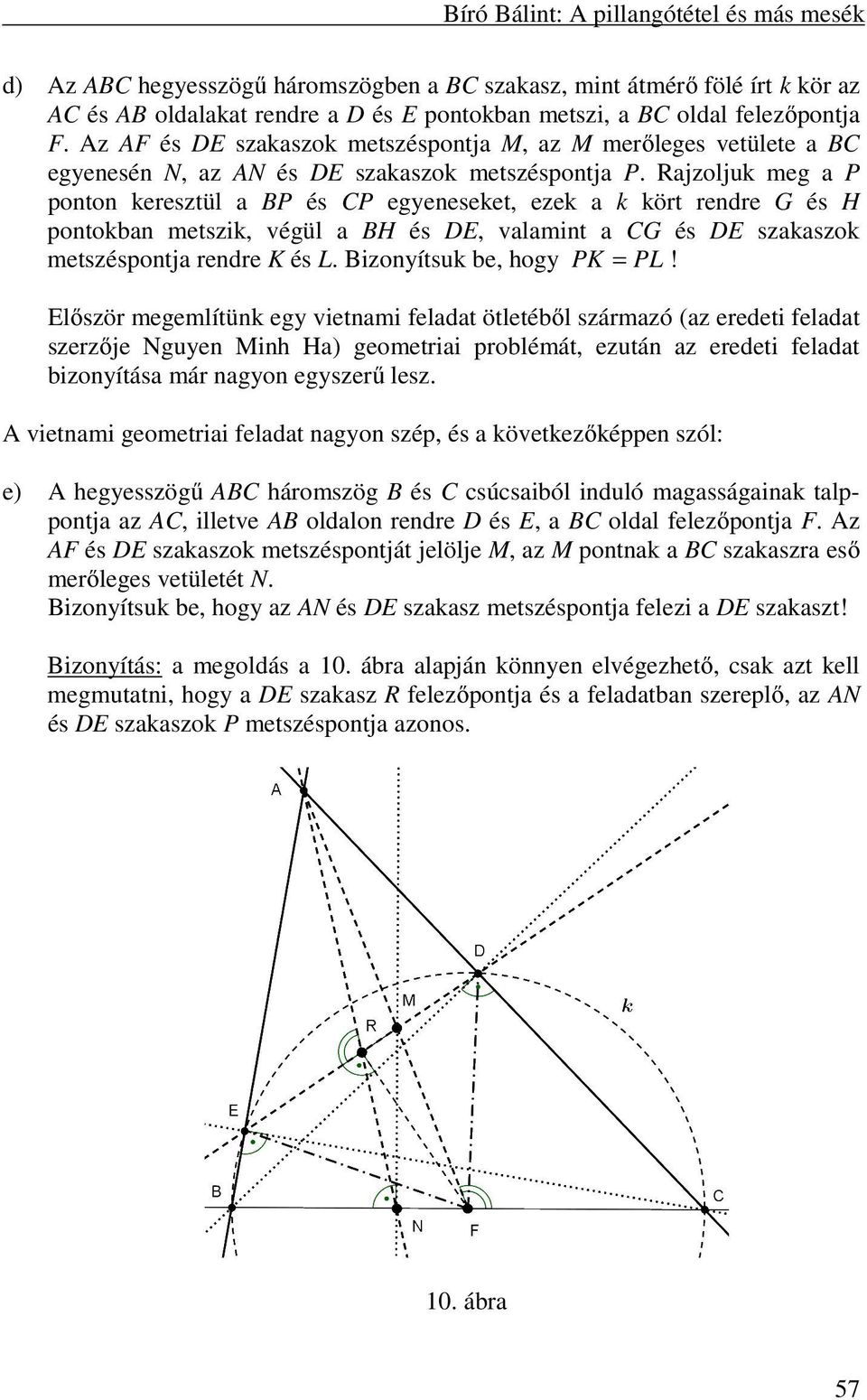 Rajzoljuk meg a P ponton keresztül a BP és CP egyeneseket, ezek a k kört rendre G és H pontokban metszik, végül a BH és DE, valamint a CG és DE szakaszok metszéspontja rendre K és L.