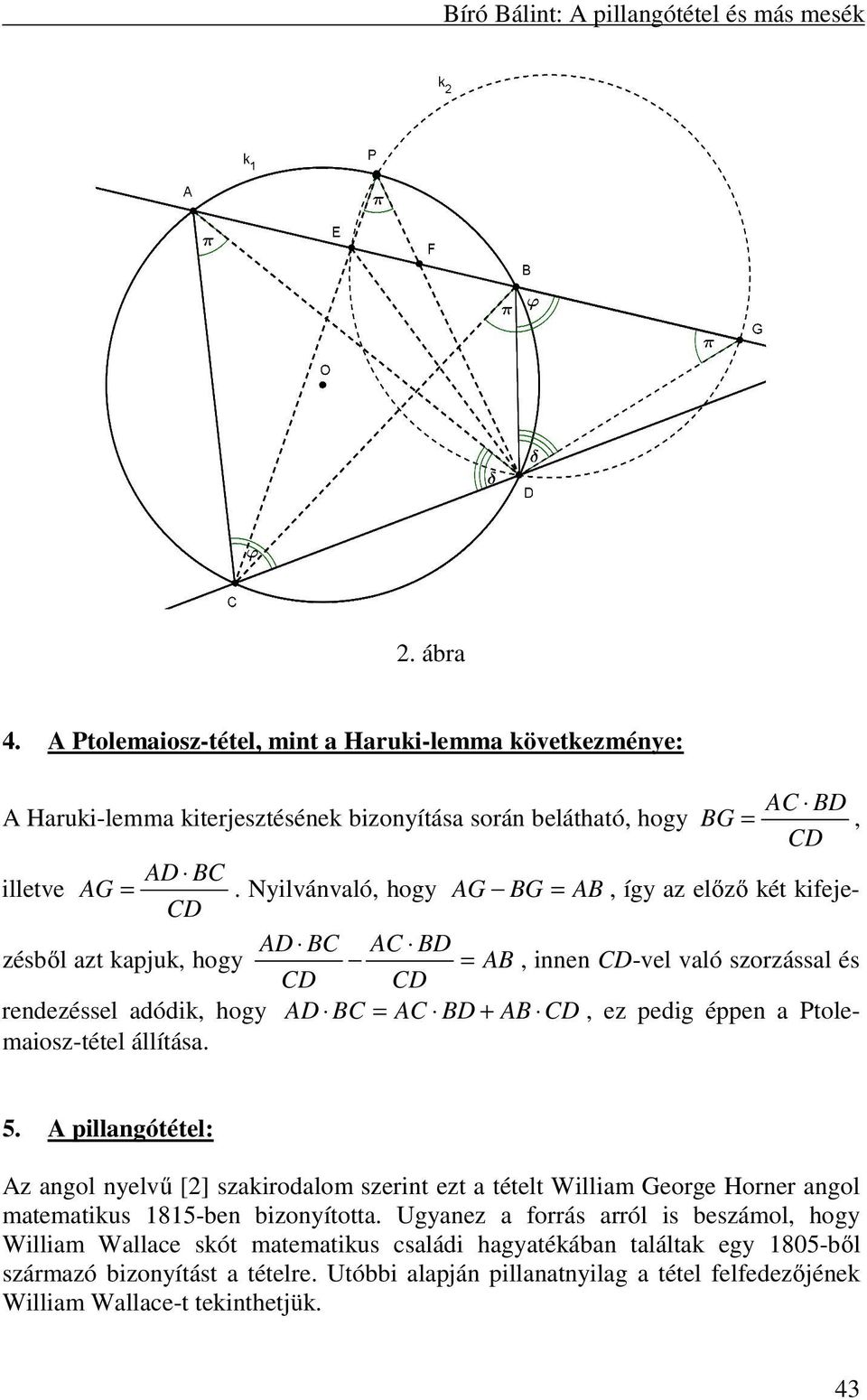 Nyilvánvaló, hogy AG BG = AB, így az előző két kifejezésből azt kapjuk, hogy AD BC AC CD BD = AB, innen CD-vel való szorzással és CD CD rendezéssel adódik, hogy AD BC = AC BD + AB CD, ez pedig éppen