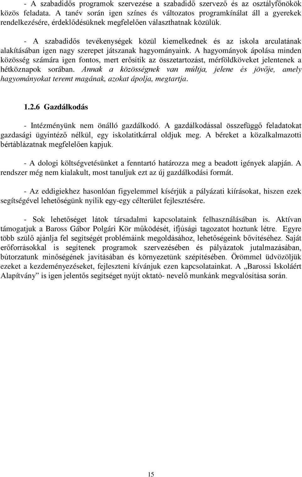 - A szabadidős tevékenységek közül kiemelkednek és az iskola arculatának alakításában igen nagy szerepet játszanak hagyományaink.