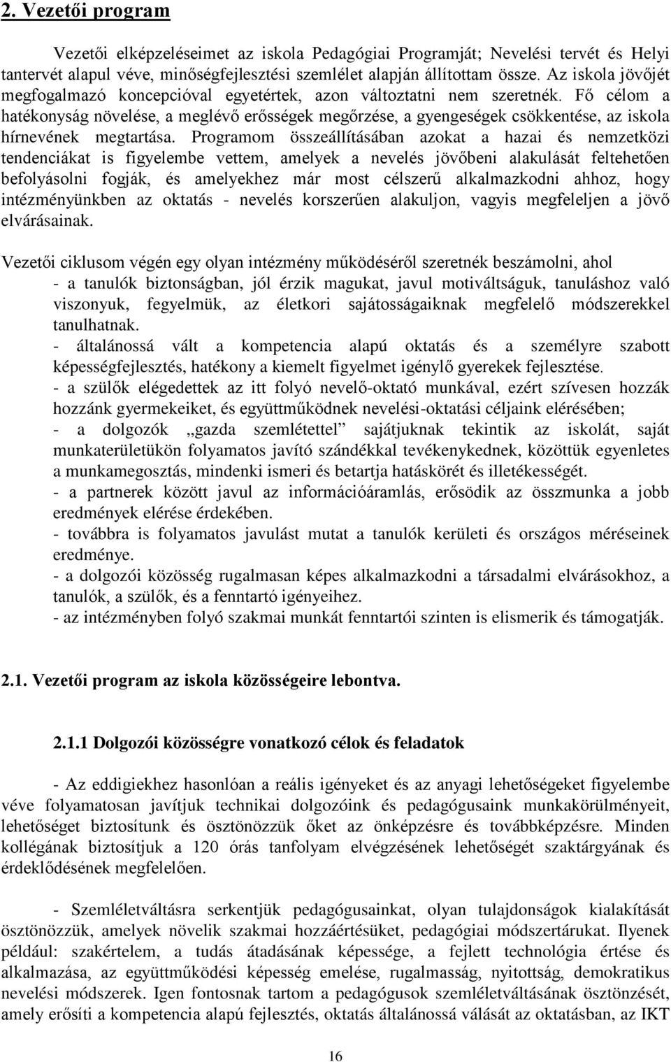 Fő célom a hatékonyság növelése, a meglévő erősségek megőrzése, a gyengeségek csökkentése, az iskola hírnevének megtartása.