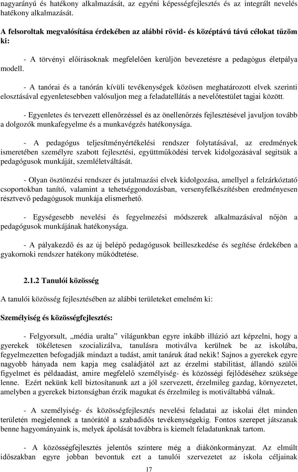 - A tanórai és a tanórán kívüli tevékenységek közösen meghatározott elvek szerinti elosztásával egyenletesebben valósuljon meg a feladatellátás a nevelőtestület tagjai között.