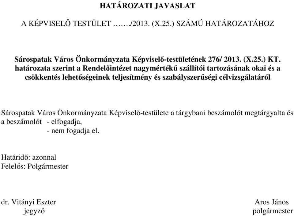 határozata szerint a Rendelıintézet nagymértékő szállítói tartozásának okai és a csökkentés lehetıségeinek teljesítmény és