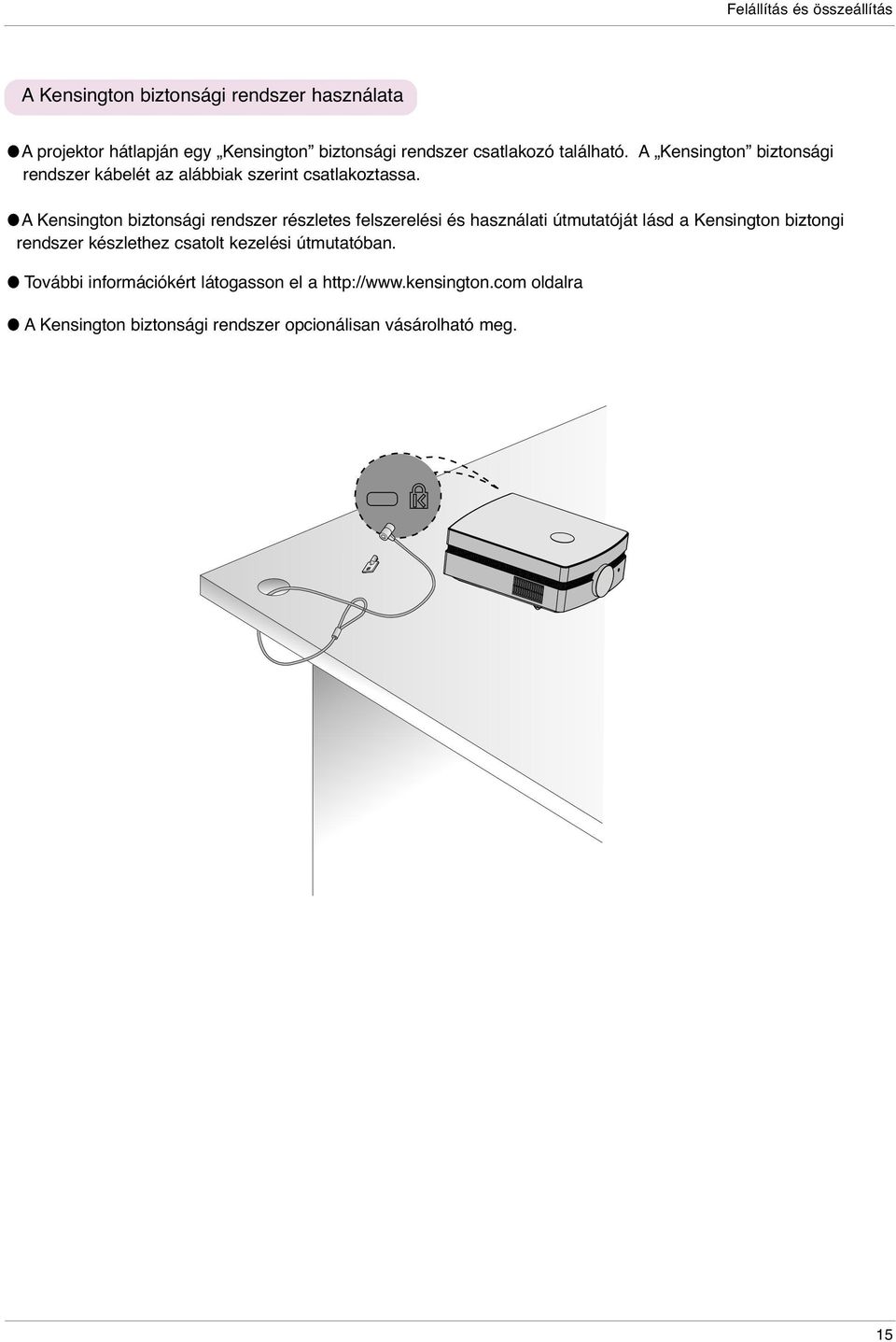 A Kensington biztonsági rendszer részletes felszerelési és használati útmutatóját lásd a Kensington biztongi rendszer készlethez