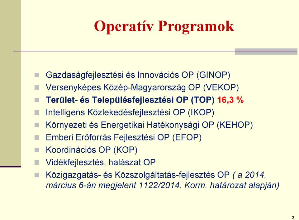 Energetikai Hatékonysági OP (KEHOP) Emberi Erőforrás Fejlesztési OP (EFOP) Koordinációs OP (KOP) Vidékfejlesztés,