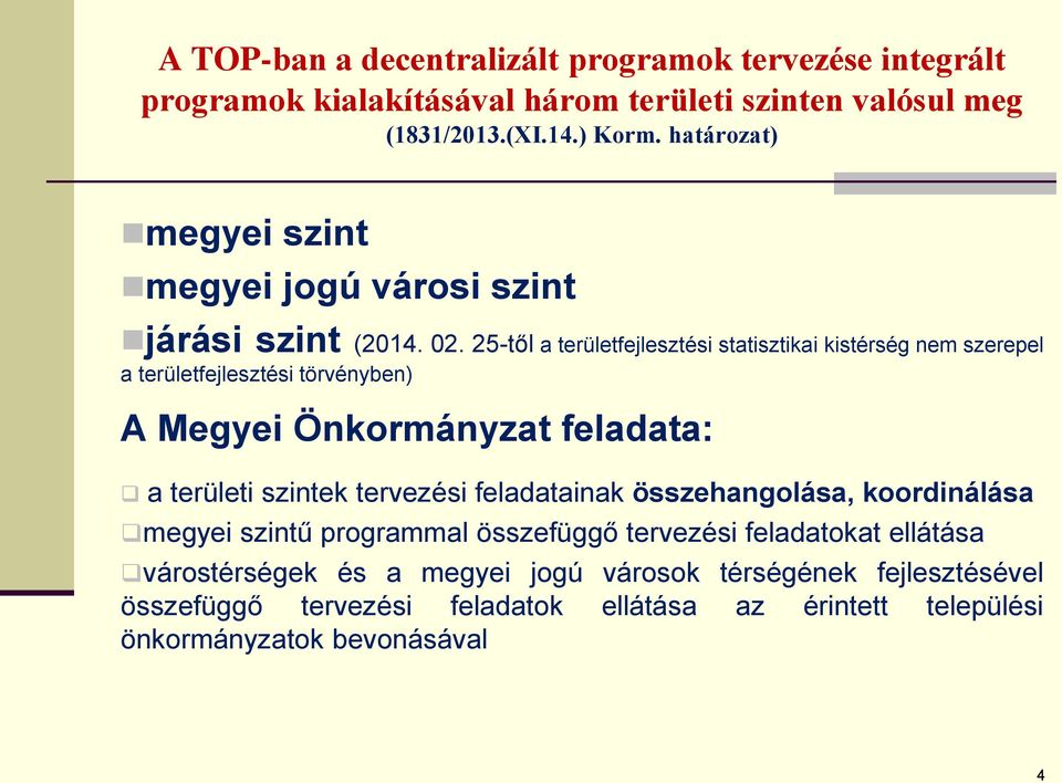 25-től a területfejlesztési statisztikai kistérség nem szerepel a területfejlesztési törvényben) A Megyei Önkormányzat feladata: a területi szintek tervezési