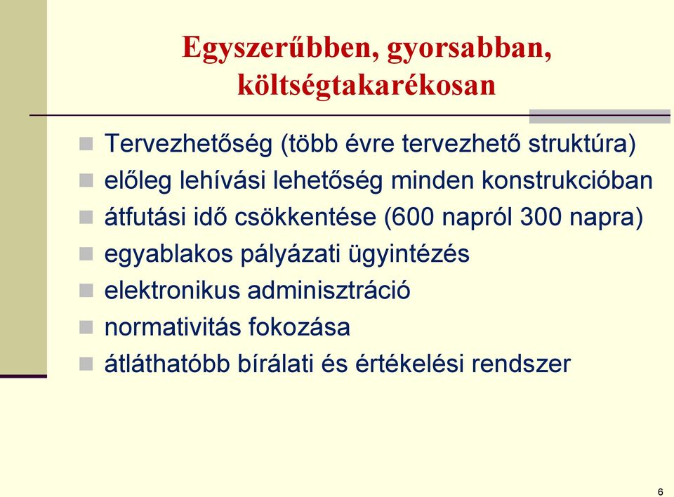 idő csökkentése (600 napról 300 napra) egyablakos pályázati ügyintézés