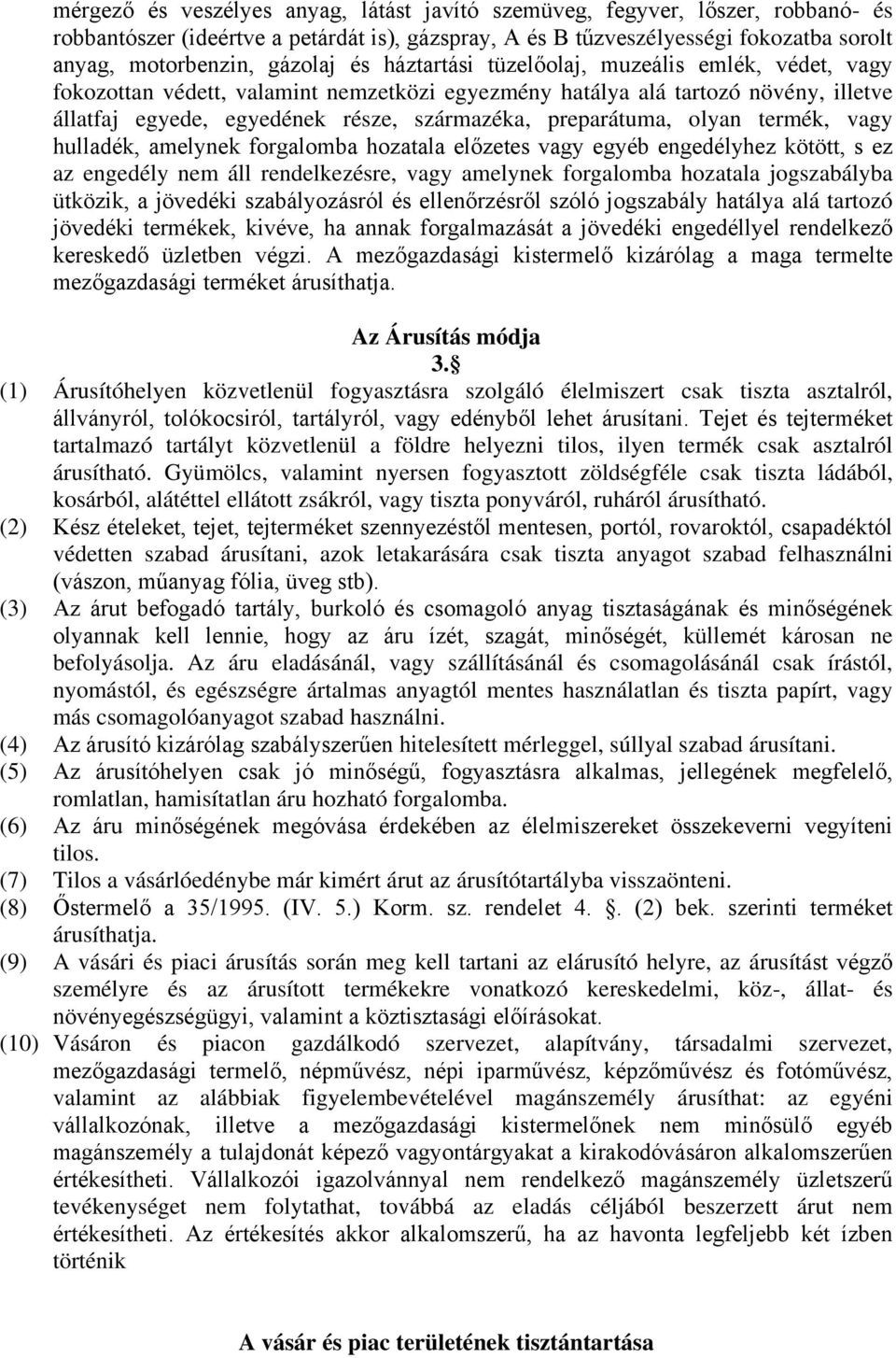 olyan termék, vagy hulladék, amelynek forgalomba hozatala előzetes vagy egyéb engedélyhez kötött, s ez az engedély nem áll rendelkezésre, vagy amelynek forgalomba hozatala jogszabályba ütközik, a