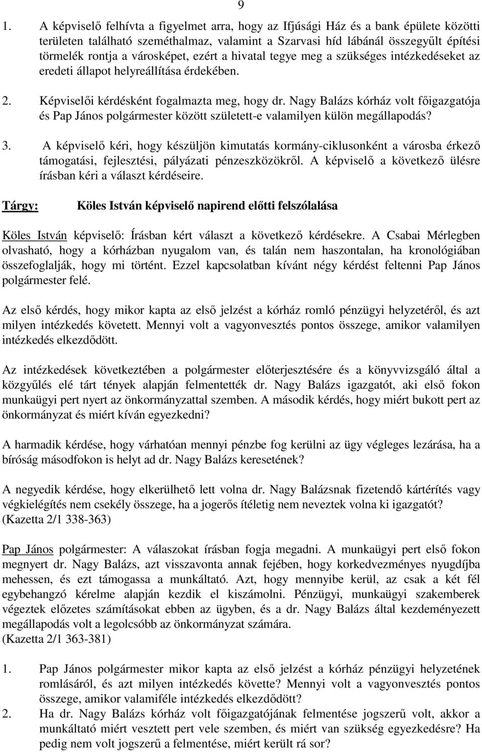 Nagy Balázs kórház volt fıigazgatója és Pap János polgármester között született-e valamilyen külön megállapodás? 3.